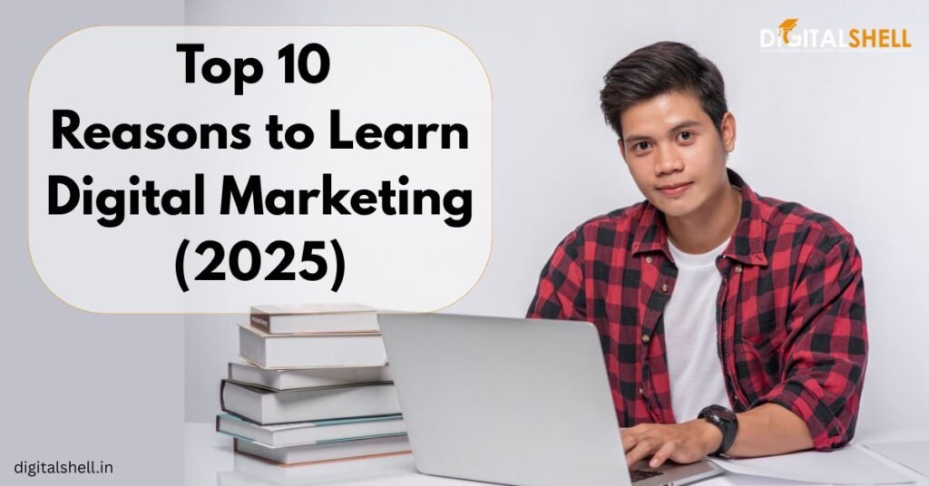 10 Reasons to Learn Digital Marketing in 2025